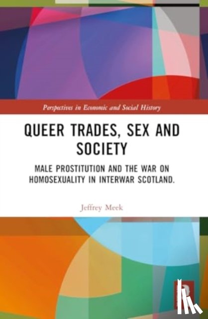 Meek, Jeffrey - Queer Trades, Sex and Society