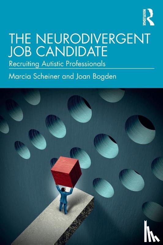Scheiner, Marcia, Bogden, Joan - The Neurodivergent Job Candidate