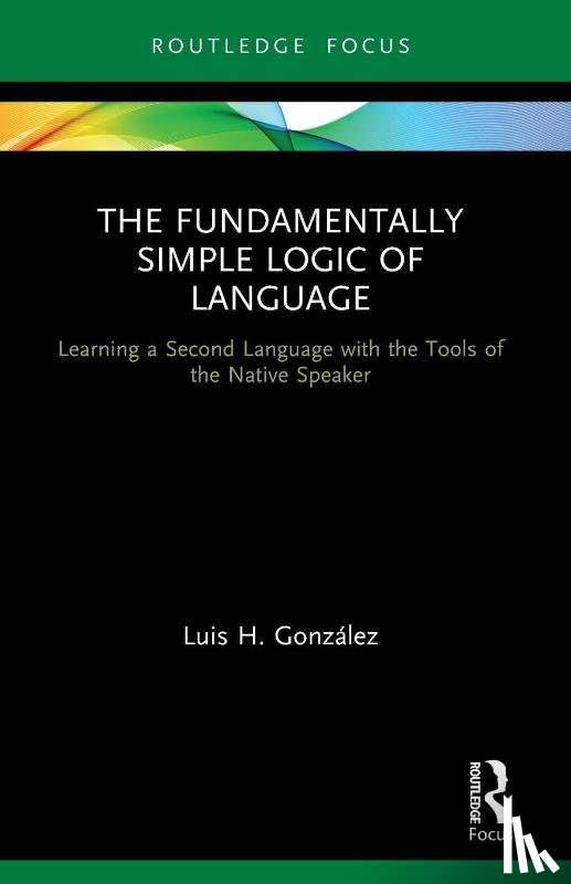 Gonzalez, Luis H. - The Fundamentally Simple Logic of Language