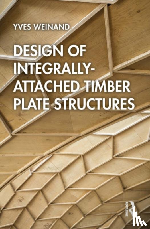 Weinand, Yves - Design of Integrally-Attached Timber Plate Structures