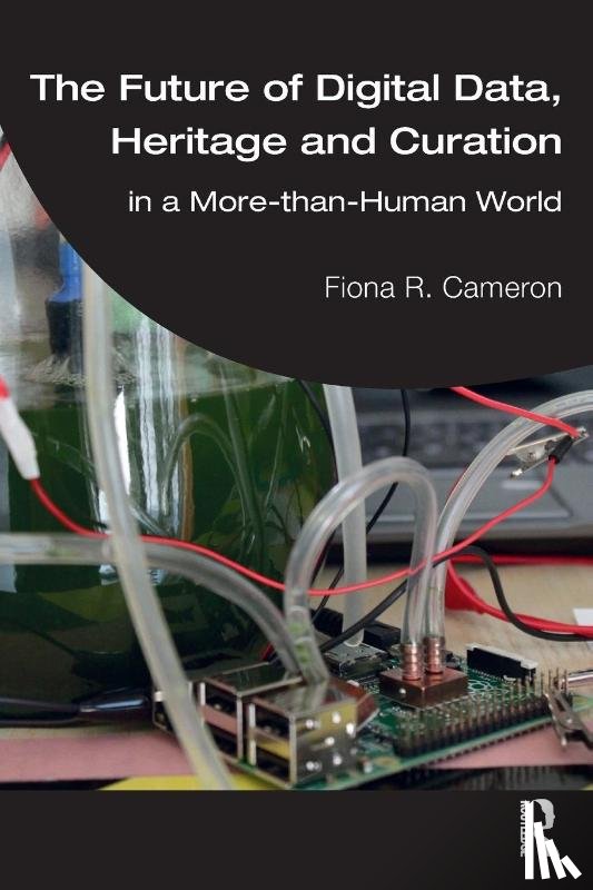 Cameron, Fiona R. - The Future of Digital Data, Heritage and Curation