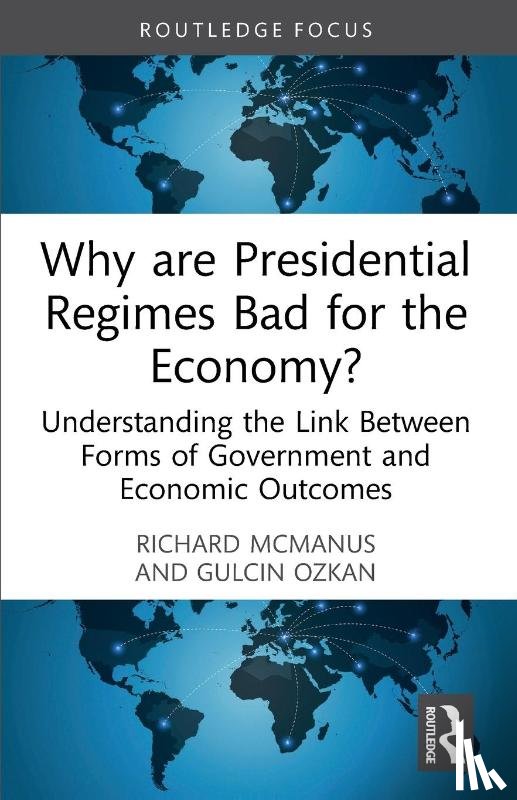 McManus, Richard, Ozkan, Gulcin - Why are Presidential Regimes Bad for the Economy?