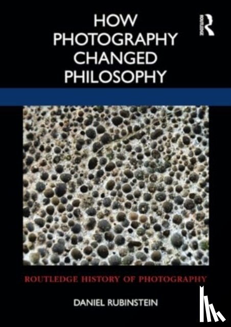 Rubinstein, Daniel - How Photography Changed Philosophy
