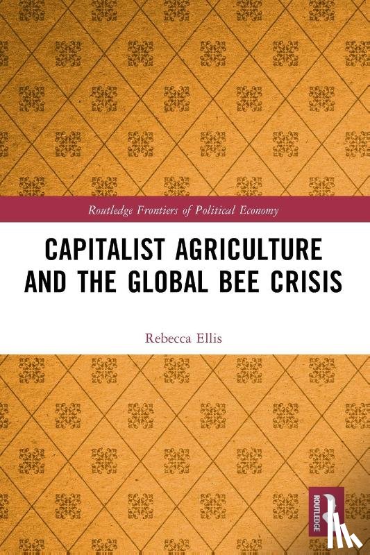 Ellis, Rebecca - Capitalist Agriculture and the Global Bee Crisis