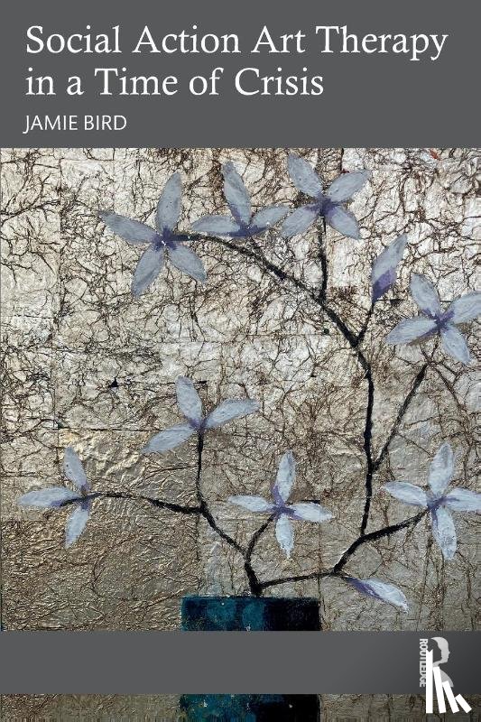Bird, Jamie - Social Action Art Therapy in a Time of Crisis