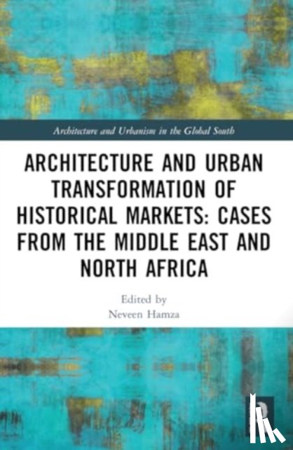  - Architecture and Urban Transformation of Historical Markets: Cases from the Middle East and North Africa