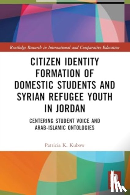 Kubow, Patricia K. (Indiana University - Citizen Identity Formation of Domestic Students and Syrian Refugee Youth in Jordan