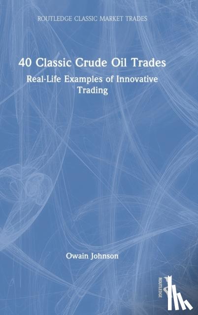 Johnson, Owain (Dubai Mercantile Exchange, United Arab Emirates) - 40 Classic Crude Oil Trades