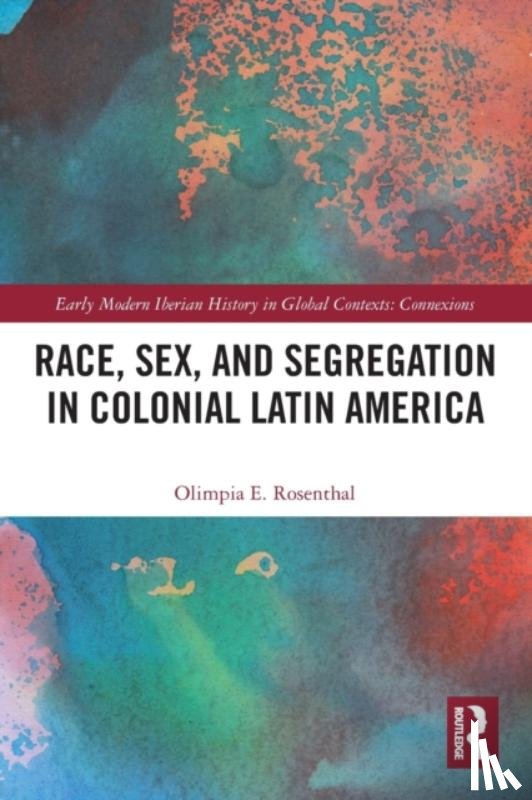 Rosenthal, Olimpia (Indiana University - Race, Sex, and Segregation in Colonial Latin America