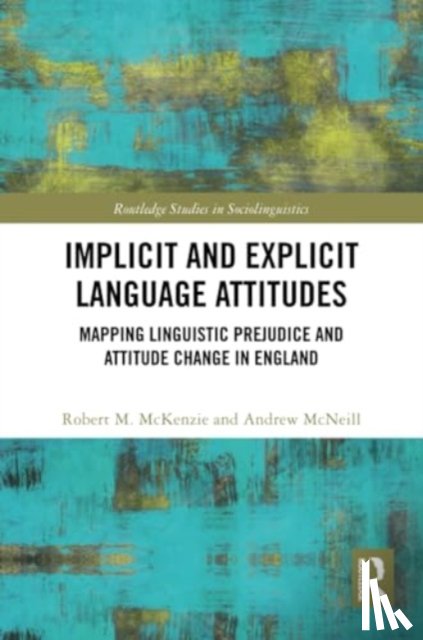 McKenzie, Robert M. (Northumbria University, McNeill, Andrew (Northumbria University - Implicit and Explicit Language Attitudes