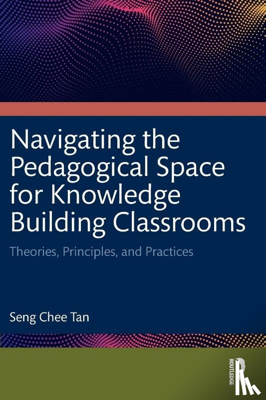 Tan, Seng Chee (Nanyang Technological University, Singapore) - Navigating the Pedagogical Space for Knowledge Building Classrooms