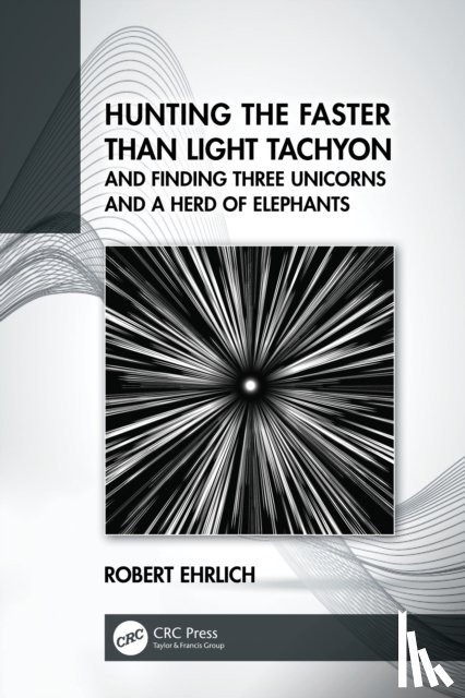 Ehrlich, Robert (George Mason University - Hunting the Faster than Light Tachyon, and Finding Three Unicorns and a Herd of Elephants