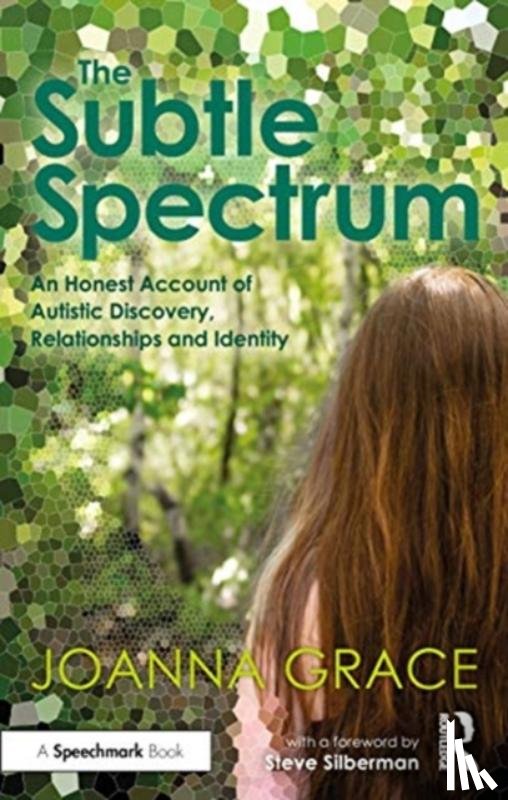 Grace, Joanna - The Subtle Spectrum: An Honest Account of Autistic Discovery, Relationships and Identity