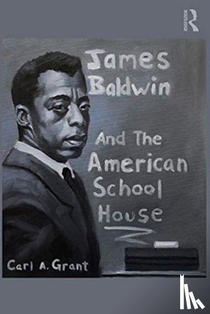 Grant, Carl A. (Hoefs-Bascom Professor of Education UW-Madison) - James Baldwin and the American Schoolhouse