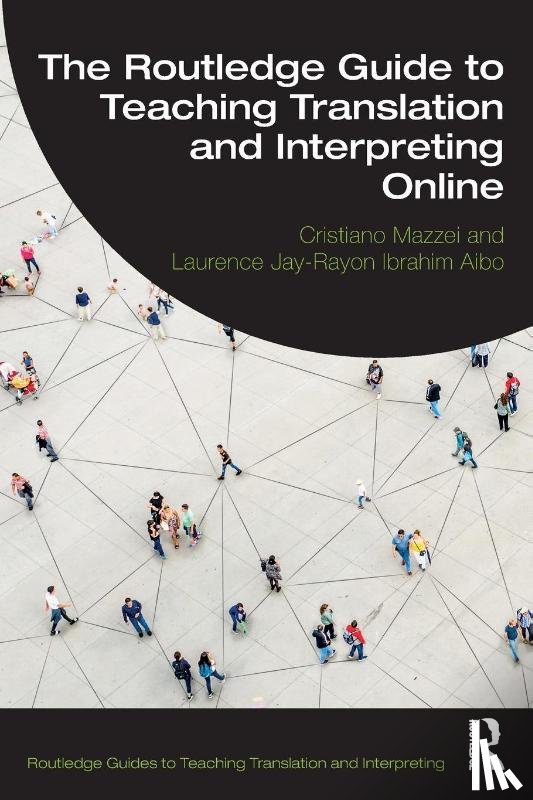 Mazzei, Cristiano, Ibrahim Aibo, Laurence Jay-Rayon - The Routledge Guide to Teaching Translation and Interpreting Online