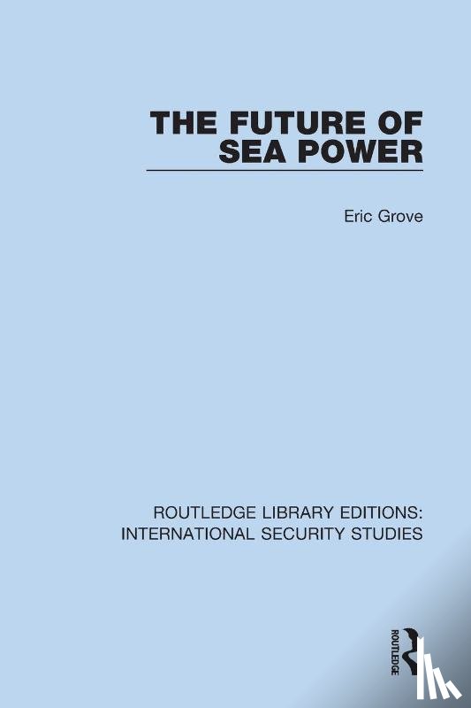 Grove, Eric - The Future of Sea Power