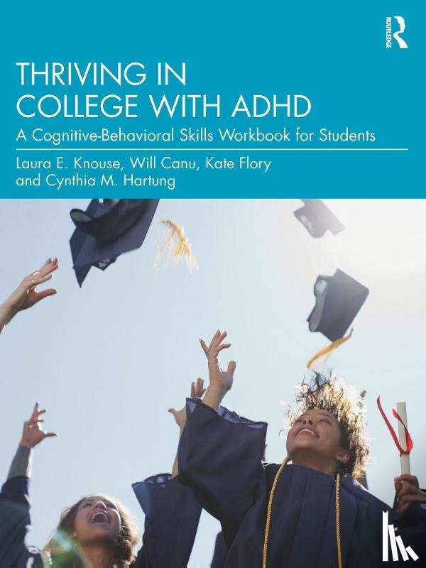 Knouse, Laura E., Canu, Will, Flory, Kate, Hartung, Cynthia M. - Thriving in College with ADHD