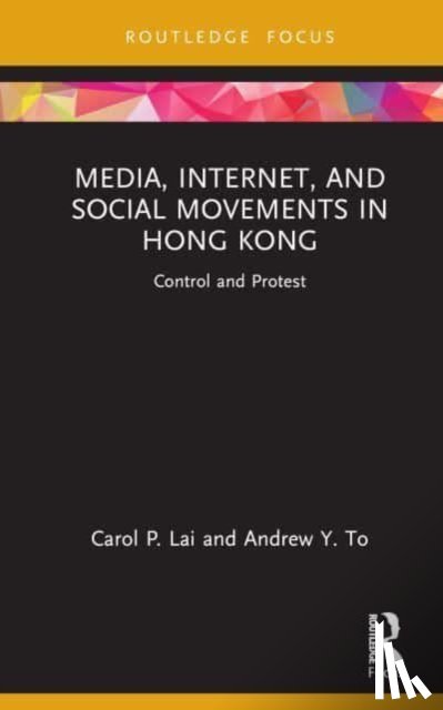 Lai, Carol P. (University of Macau, Macau), To, Andrew Y. - Media, Internet, and Social Movements in Hong Kong