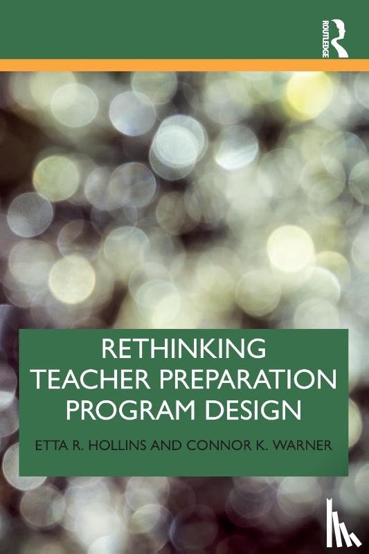 Hollins, Etta R. (University of Missouri-Kansas City, Warner, Connor K. (University of Utah - Rethinking Teacher Preparation Program Design