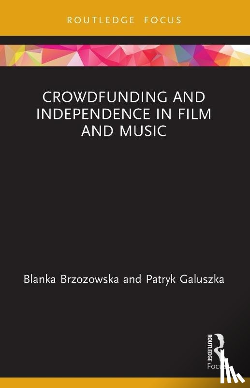 Brzozowska, Blanka (University of Lodz, Galuszka, Patryk (University of Lodz - Crowdfunding and Independence in Film and Music