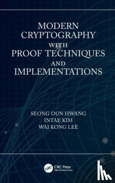 Oun Hwang, Seong, Kim, Intae, Lee, Wai Kong - Modern Cryptography with Proof Techniques and Implementations