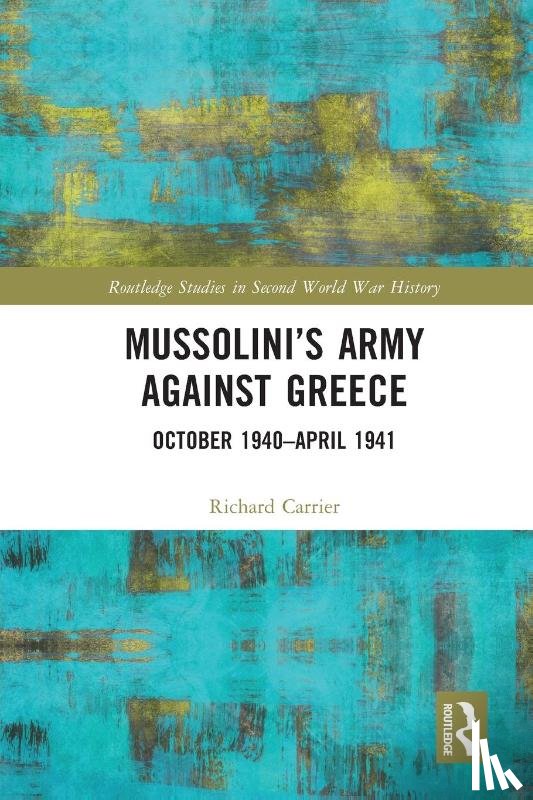 Carrier, Richard (Royal Military College of Canada) - Mussolini’s Army against Greece