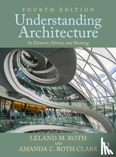 Roth, Leland M., Roth Clark, Amanda C. - Understanding Architecture