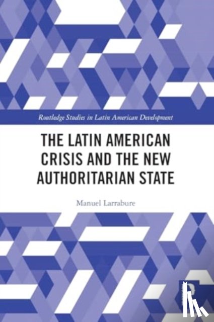 Larrabure, Manuel - The Latin American Crisis and the New Authoritarian State
