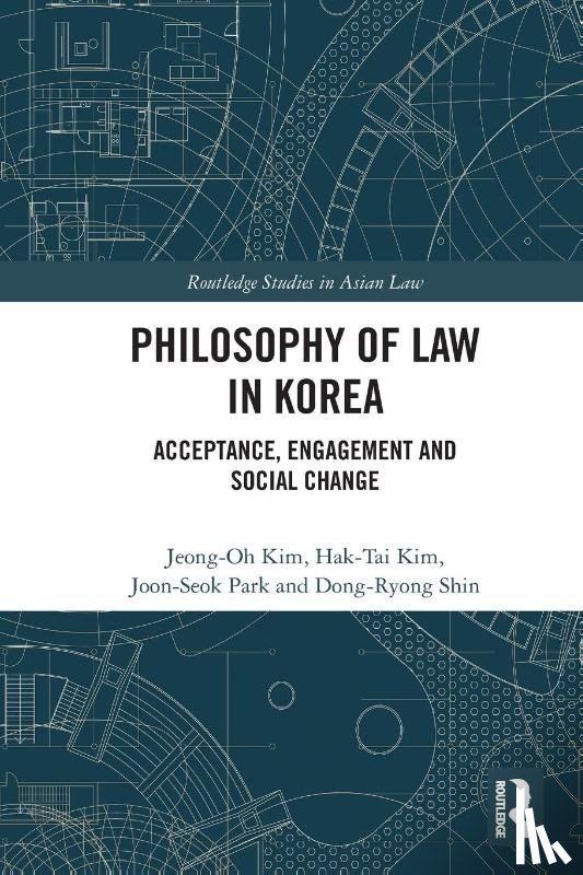 Kim, Jeong-Oh (Yonsei Law School), Kim, Hak Tai (Hankuk University of Foreign Studies), Park, Joon-Seok (Jeonbuk National University), Shin, Dong-Ryong (Kangwon National University) - Philosophy of Law in Korea
