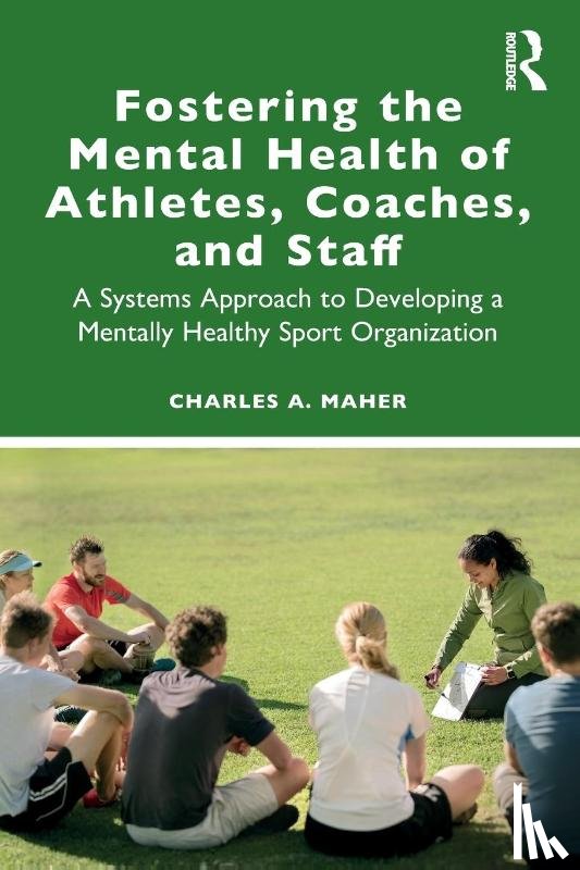 Maher, Charles A. (Graduate School of Applied & Professional Psychology, Rutgers University) - Fostering the Mental Health of Athletes, Coaches, and Staff