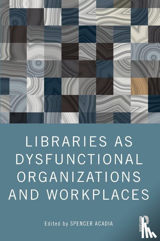  - Libraries as Dysfunctional Organizations and Workplaces