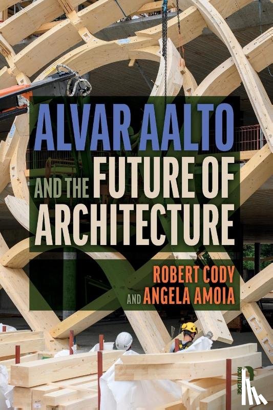Cody, Robert, Amoia, Angela - Alvar Aalto and the Future of Architecture