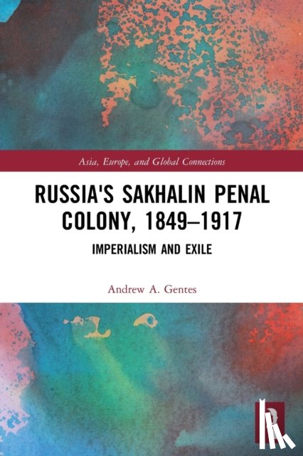 Gentes, Andrew A. - Russia's Sakhalin Penal Colony, 1849–1917