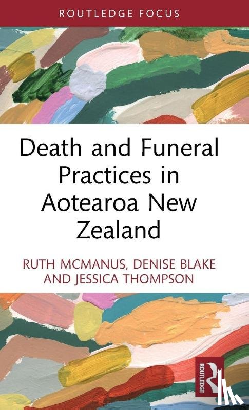 McManus, Ruth, Blake, Denise, Thompson, Jessica - Death and Funeral Practices in Aotearoa New Zealand