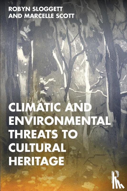 Sloggett, Robyn (Internationally recognised expert in Cultural Materials Conservation.), Scott, Marcelle (Research Fellow at the University of Melbourne.) - Climatic and Environmental Threats to Cultural Heritage