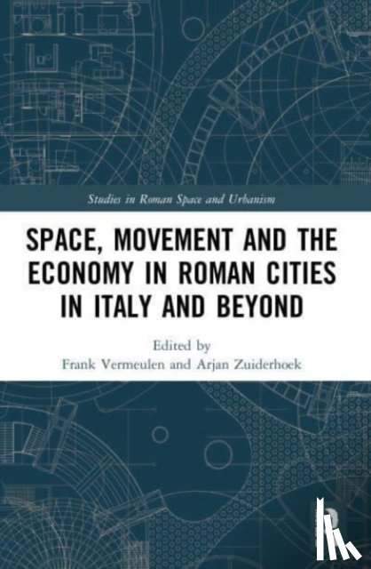  - Space, Movement and the Economy in Roman Cities in Italy and Beyond