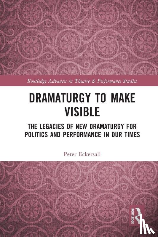 Eckersall, Peter - Dramaturgy to Make Visible