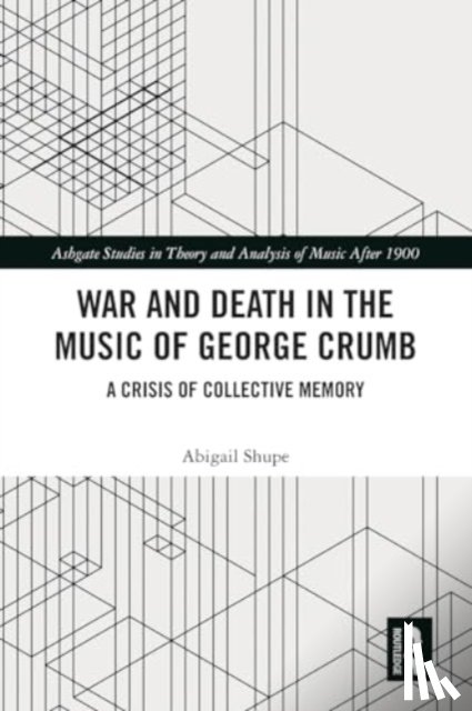 Shupe, Abigail - War and Death in the Music of George Crumb