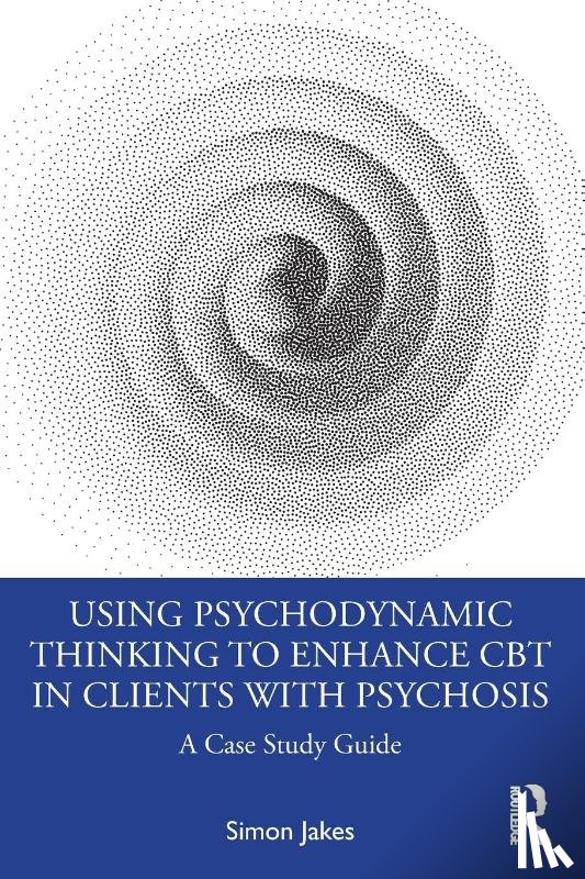 Jakes, Simon (South West Sydney Local Health District - Using Psychodynamic Thinking to Enhance CBT in Clients with Psychosis