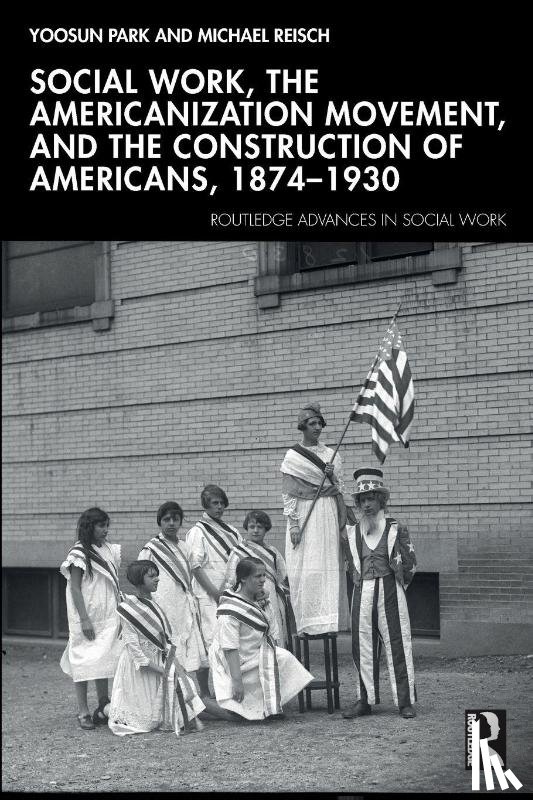 Park, Yoosun, Reisch, Michael - Social Work, the Americanization Movement, and the Construction of Americans, 1874–1930