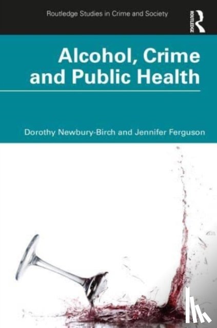 Newbury-Birch, Dorothy, Ferguson, Jennifer - Alcohol, Crime and Public Health