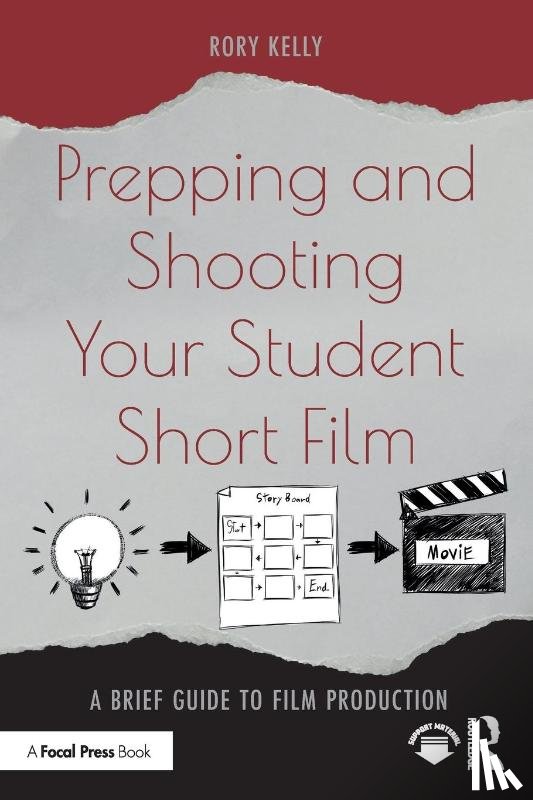 Kelly, Rory - Prepping and Shooting Your Student Short Film