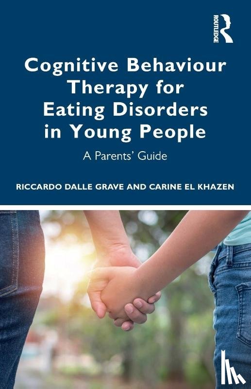 Dalle Grave, Riccardo (Villa Garda Hospital, el Khazen, Carine - Cognitive Behaviour Therapy for Eating Disorders in Young People