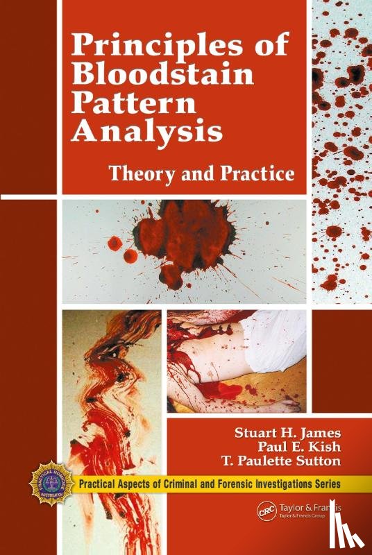 James, Stuart H., Kish, Paul E., Sutton, T. Paulette - Principles of Bloodstain Pattern Analysis