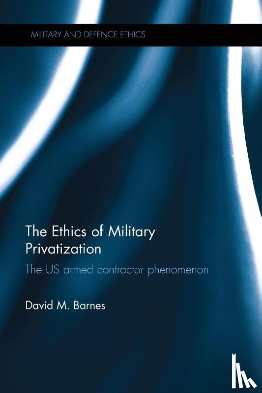 Barnes, David M. - The Ethics of Military Privatization