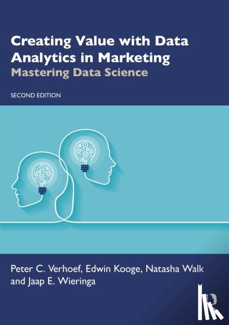 Verhoef, Peter C., Kooge, Edwin, Walk, Natasha (Metriclab Big Data Analytics, The Netherlands), Wieringa, Jaap E. - Creating Value with Data Analytics in Marketing