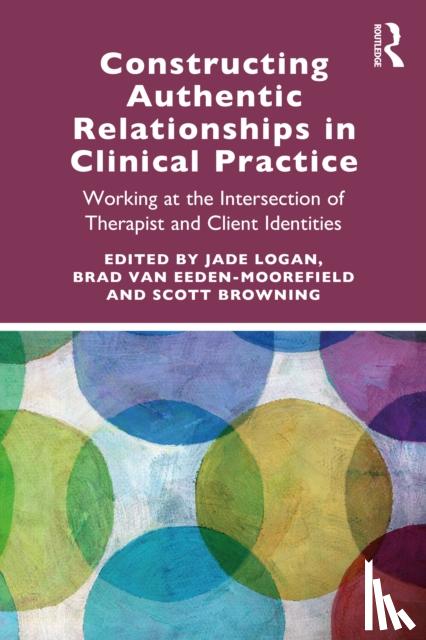 van Eeden-Moorefield, Brad, Browning, Scott (Chestnut Hill College, Pennsylvania, USA) - Constructing Authentic Relationships in Clinical Practice