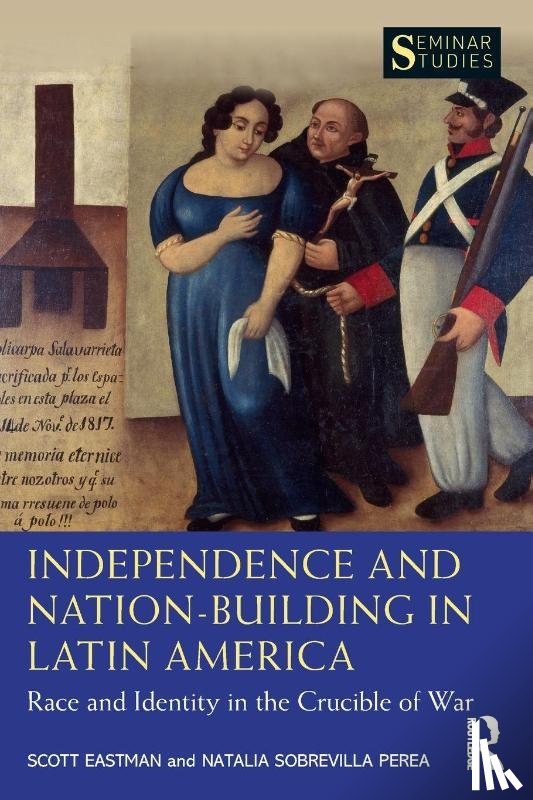 Eastman, Scott, Perea, Natalia Sobrevilla - Independence and Nation-Building in Latin America