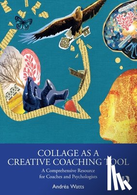 Watts, Andrea - Collage as a Creative Coaching Tool