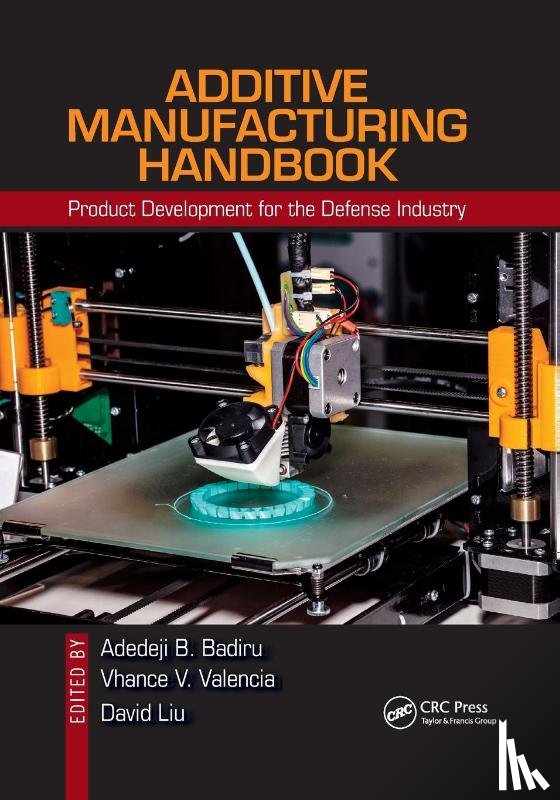 Adedeji B. Badiru, Vhance V. Valencia, David Liu - Additive Manufacturing Handbook